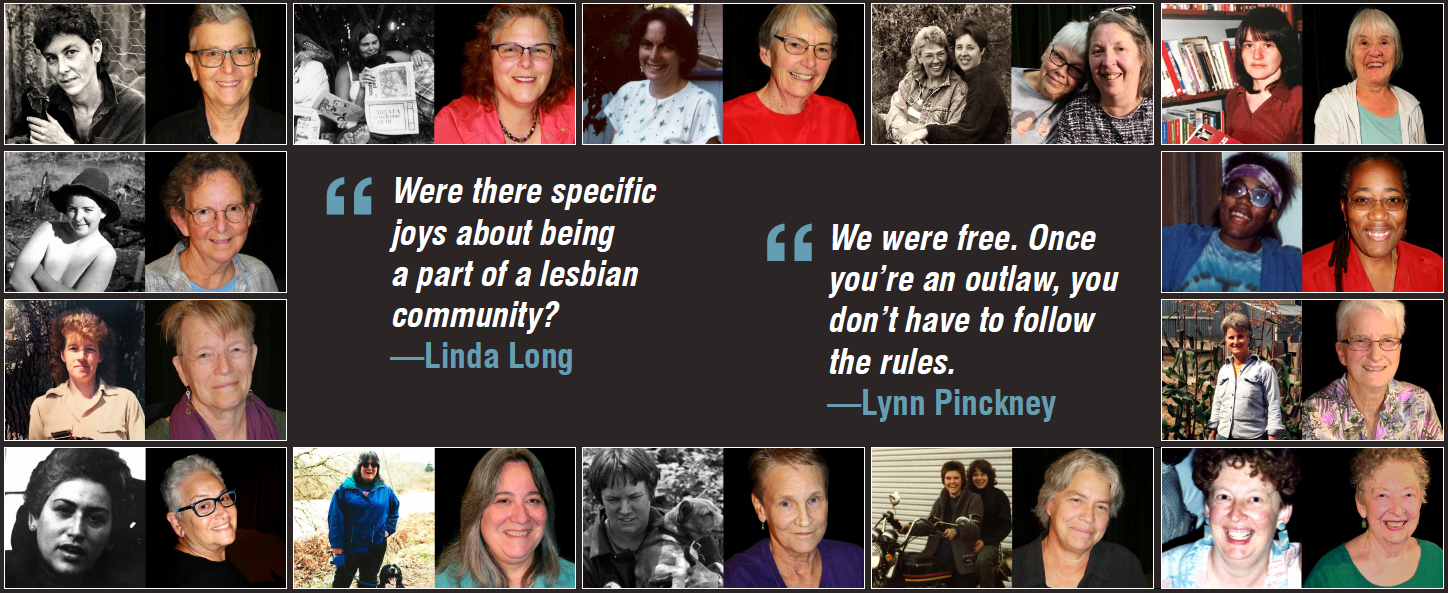 Then and now image of 15 lesbian individuals and couples with photos from when they were young and now, tiled around a quote. Quote text reads: Were there specific joys about being a part of a lesbian community? Linda Long. We were free. Once you're an outlaw, you don't have to follow the rules.